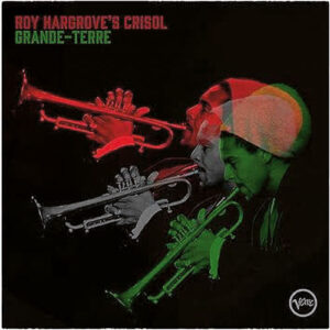 Roy Hargrove’s Crisol